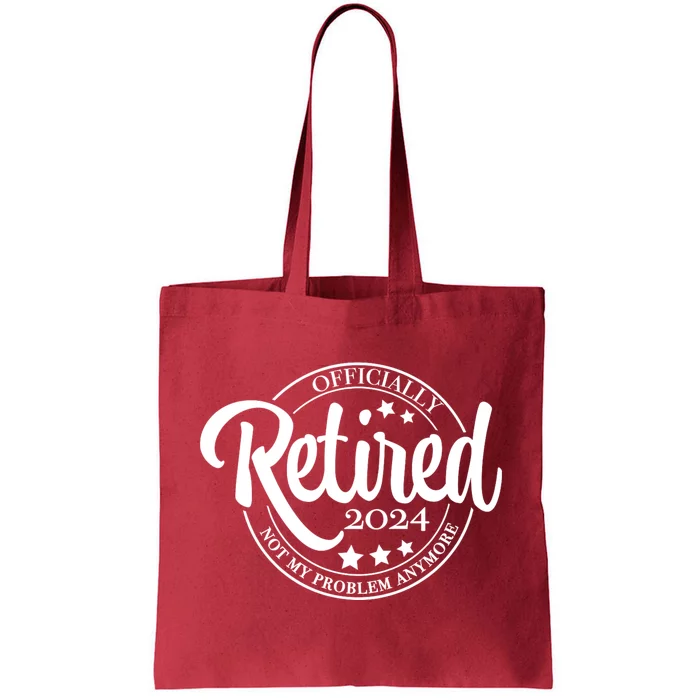 The Legend Has Retired 2024 Not My Problem Anymore Retirement 2024 Tote Bag