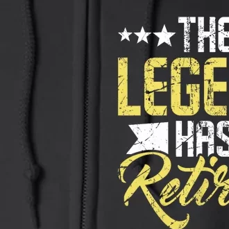 The Legend Has Retired Retirement Retiree Pension Retiring Full Zip Hoodie