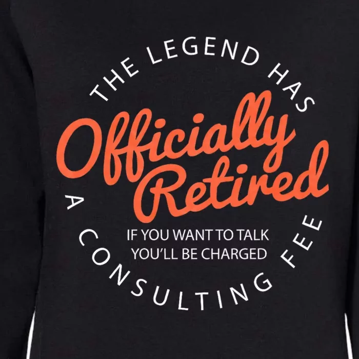 The Legend Has Retired If You Want To Talk YouLl Be Charged A Consulting Fee Womens California Wash Sweatshirt