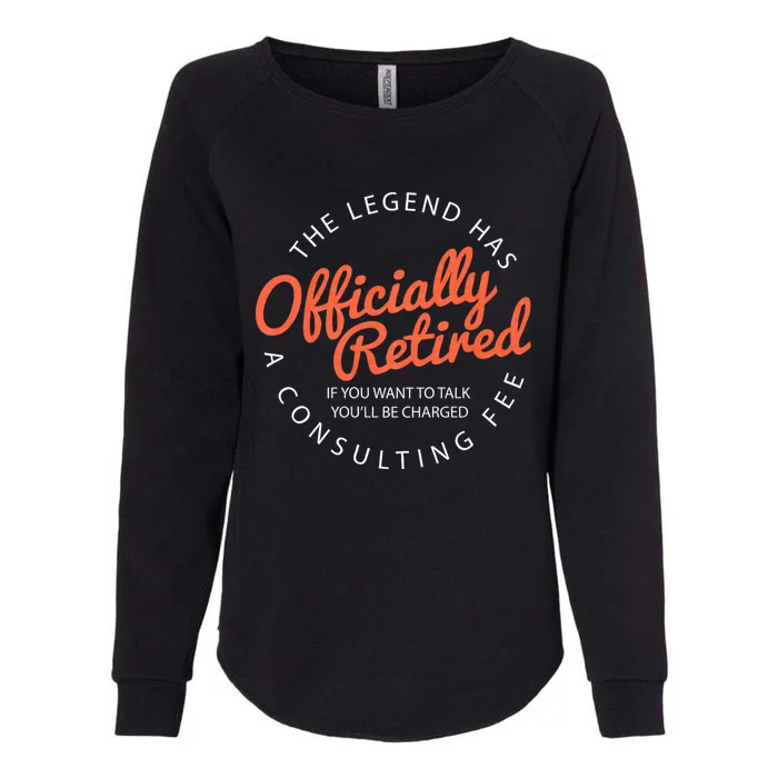 The Legend Has Retired If You Want To Talk YouLl Be Charged A Consulting Fee Womens California Wash Sweatshirt