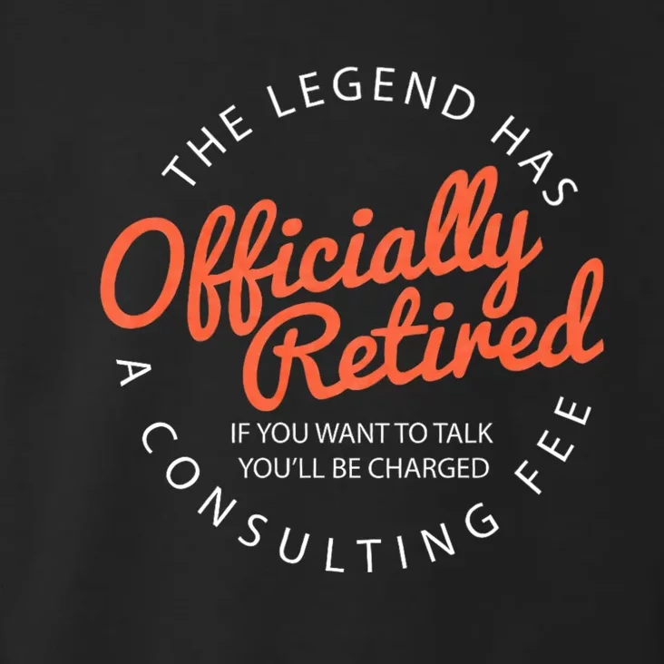 The Legend Has Retired If You Want To Talk YouLl Be Charged A Consulting Fee Toddler Hoodie