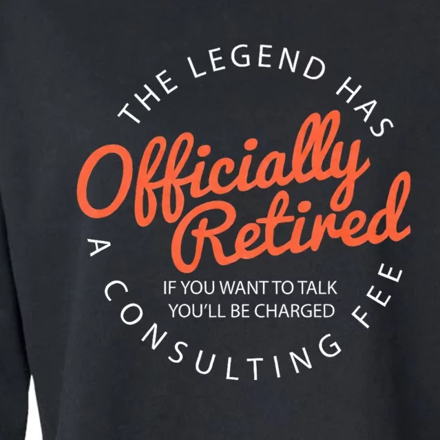 The Legend Has Retired If You Want To Talk YouLl Be Charged A Consulting Fee Cropped Pullover Crew