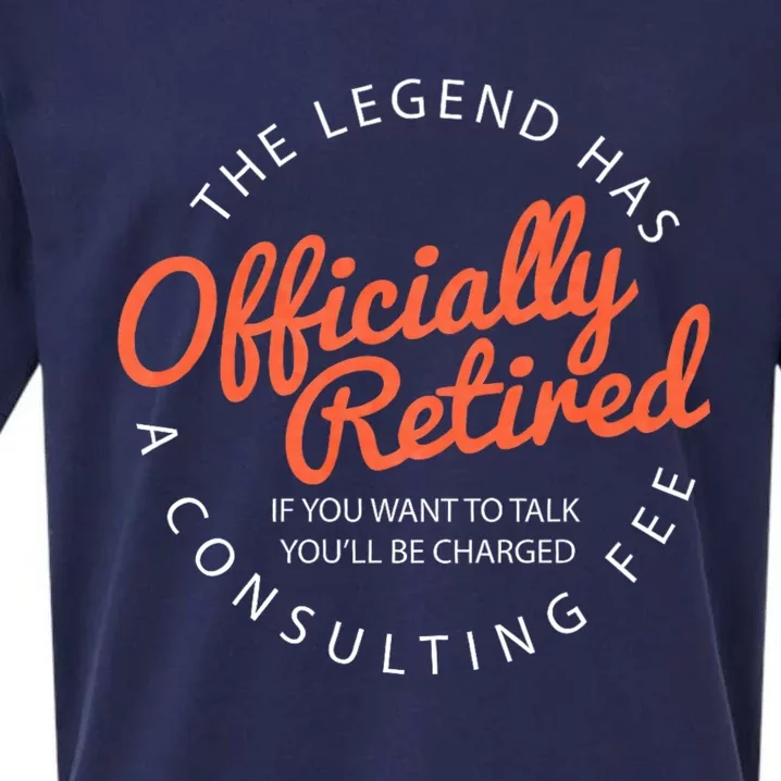 The Legend Has Retired If You Want To Talk YouLl Be Charged A Consulting Fee Sueded Cloud Jersey T-Shirt