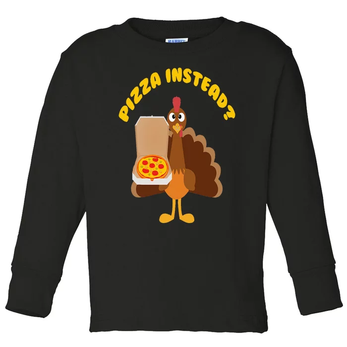 Turkey Lets have Pizza instead Funny Thanksgiving gift Toddler Long Sleeve Shirt