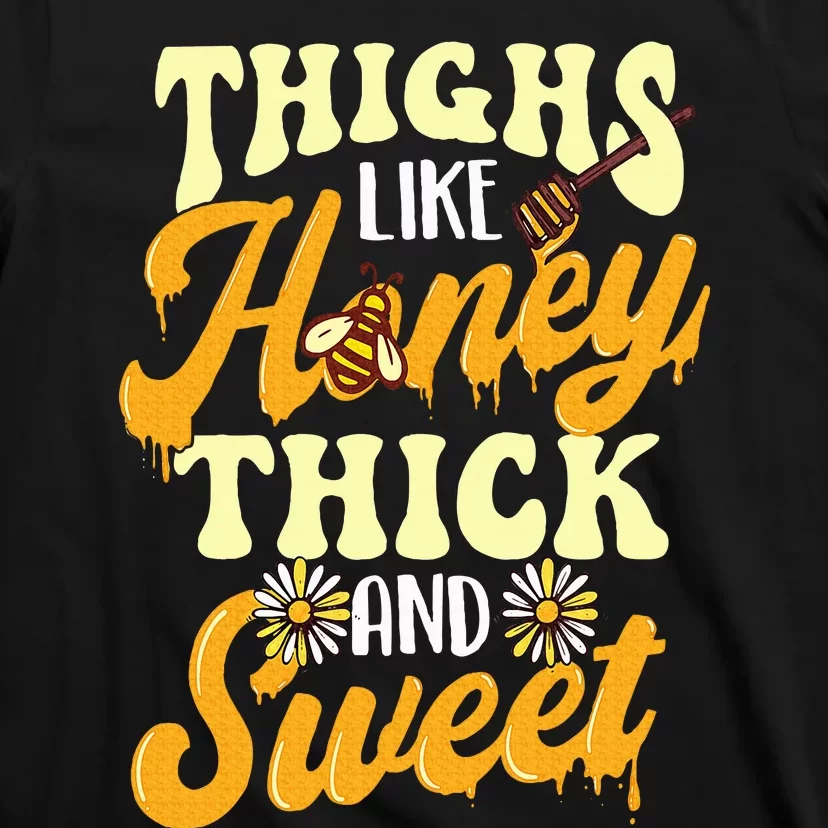 Thighs Like Honey Thick And Sweet Thick Thighs T-Shirt