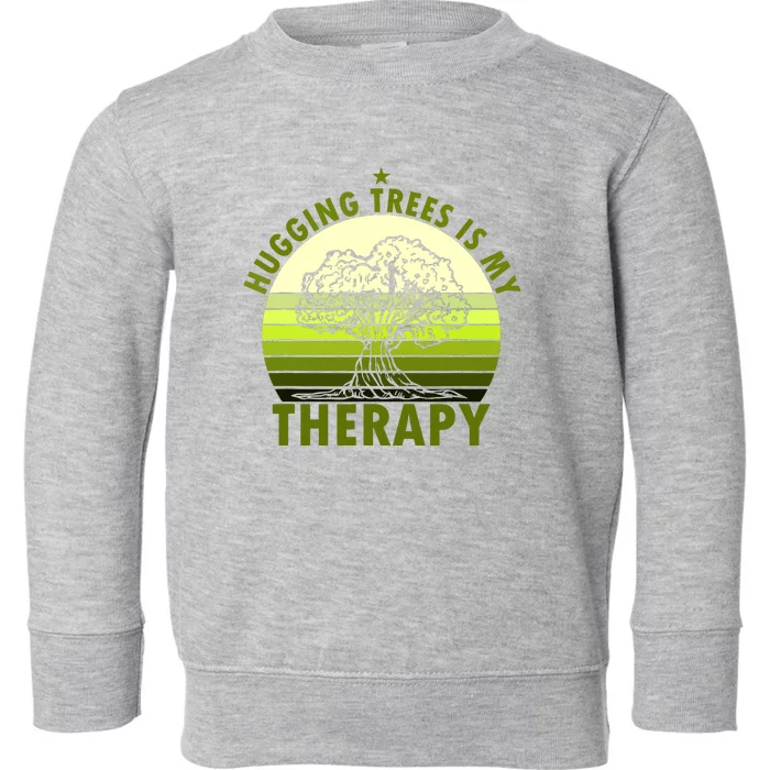 Tree Lover Hugging Trees Is My Therapy Toddler Sweatshirt