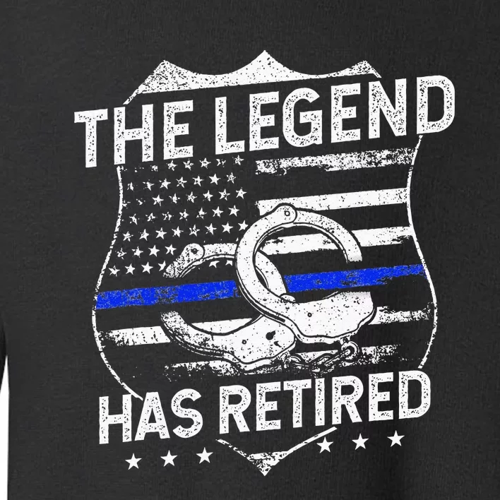 The Legend Has Retired Police Officer Retirement Gift Toddler Sweatshirt