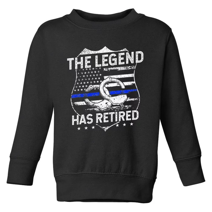 The Legend Has Retired Police Officer Retirement Gift Toddler Sweatshirt