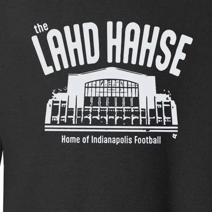 The Lahd Hahse Home Of Indianapolis Football Toddler Sweatshirt