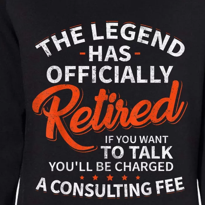 The Legend Has Retired If You Want To Talk YouLl Be A Charged A Consulting Fee Womens California Wash Sweatshirt