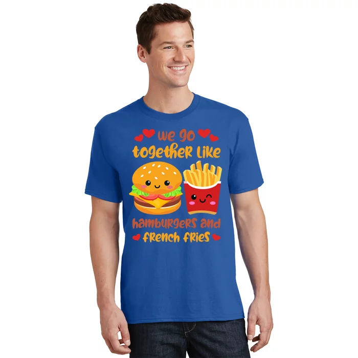 Together Like Hamburgers And French Fries Gift Valentine's Day Gift T-Shirt