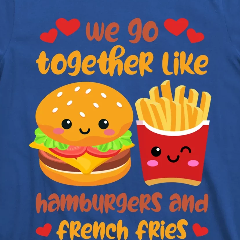 Together Like Hamburgers And French Fries Gift Valentine's Day Gift T-Shirt