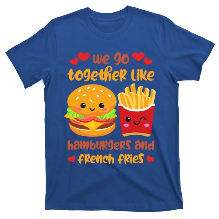 Together Like Hamburgers And French Fries Gift Valentine's Day Gift T-Shirt