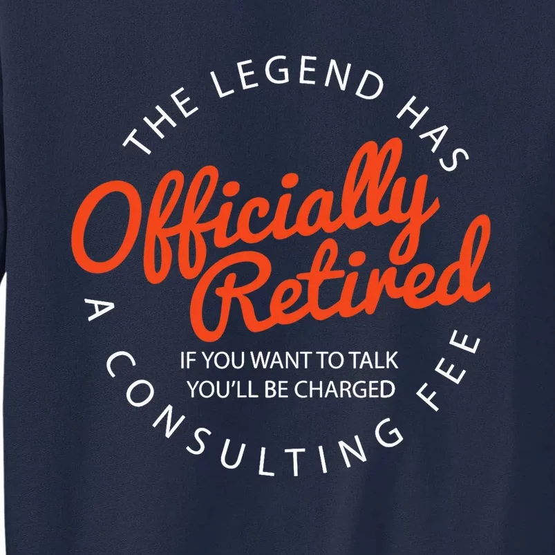 The Legend Has Officially Retired Funny Retirement Gifts Tall Sweatshirt