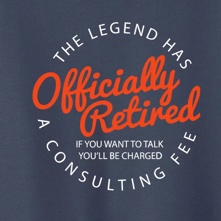 The Legend Has Officially Retired Funny Retirement Gifts Toddler T-Shirt