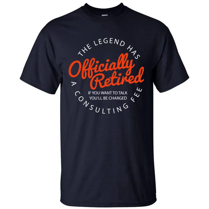 The Legend Has Officially Retired Funny Retirement Gift Tall T-Shirt