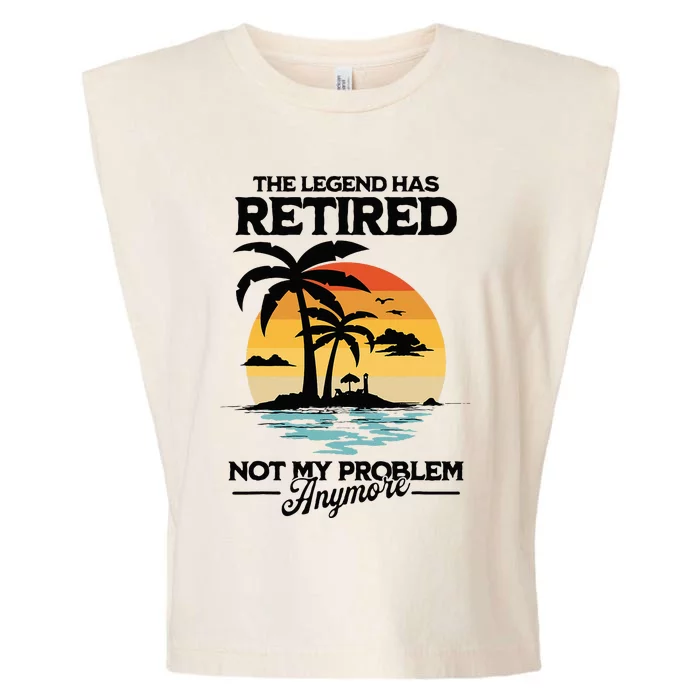 The Legend Has Retired Not My Problem Anymore Garment-Dyed Women's Muscle Tee