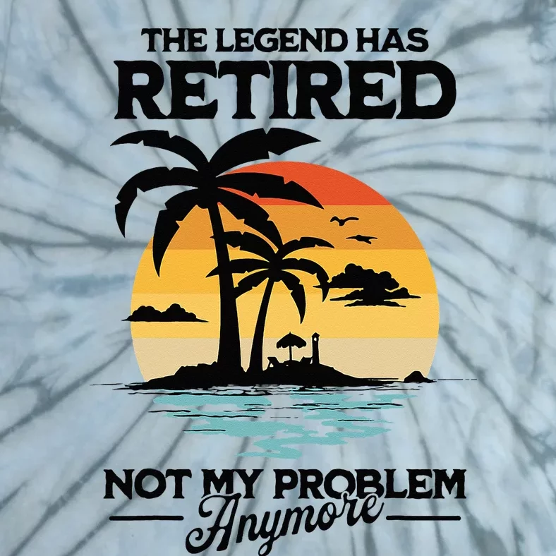 The Legend Has Retired Not My Problem Anymore Tie-Dye T-Shirt