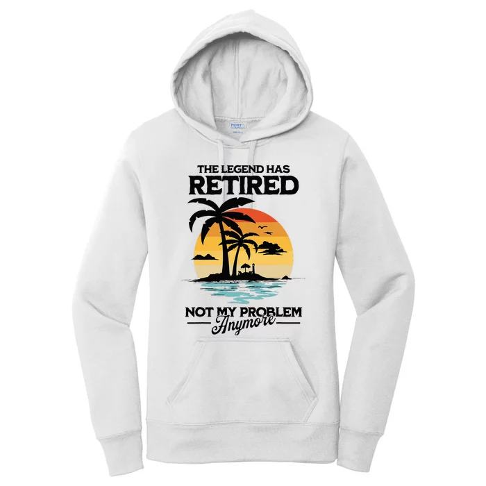 The Legend Has Retired Not My Problem Anymore Women's Pullover Hoodie