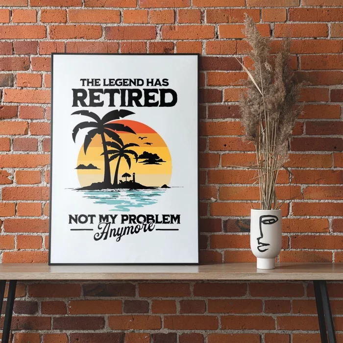 The Legend Has Retired Not My Problem Anymore Poster