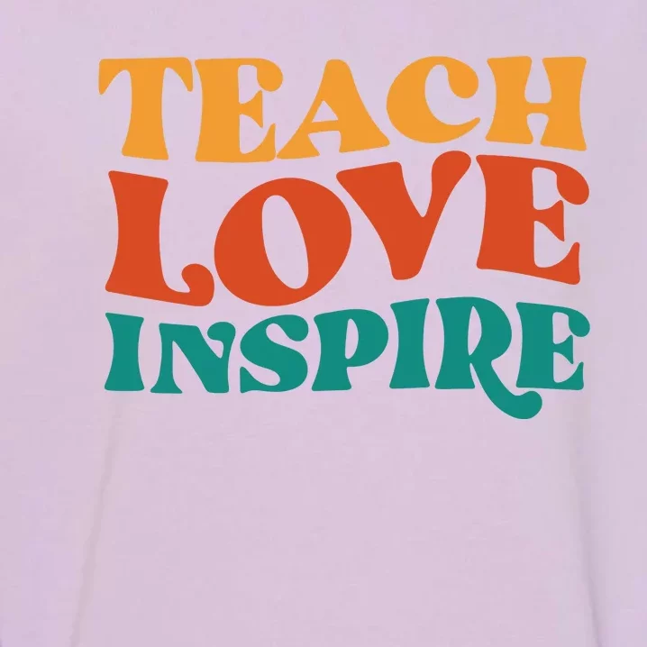 Teach Love Inspire Gift For Teacher Garment-Dyed Sweatshirt