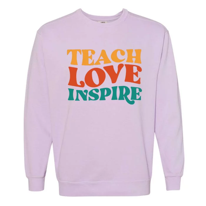 Teach Love Inspire Gift For Teacher Garment-Dyed Sweatshirt