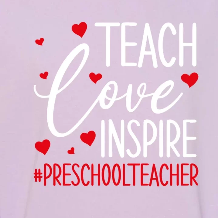 Teach Love Inspire Valentines Day Preschool Teacher Loves Gift Garment-Dyed Sweatshirt