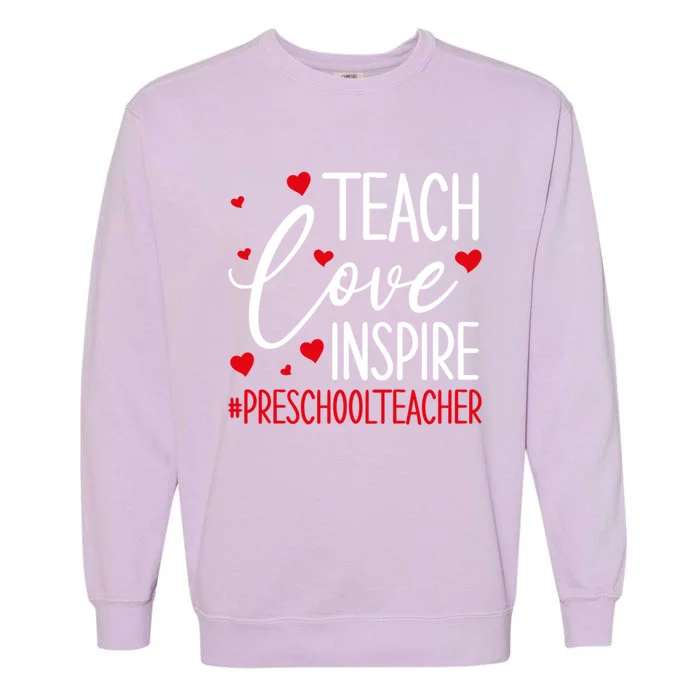 Teach Love Inspire Valentines Day Preschool Teacher Loves Gift Garment-Dyed Sweatshirt