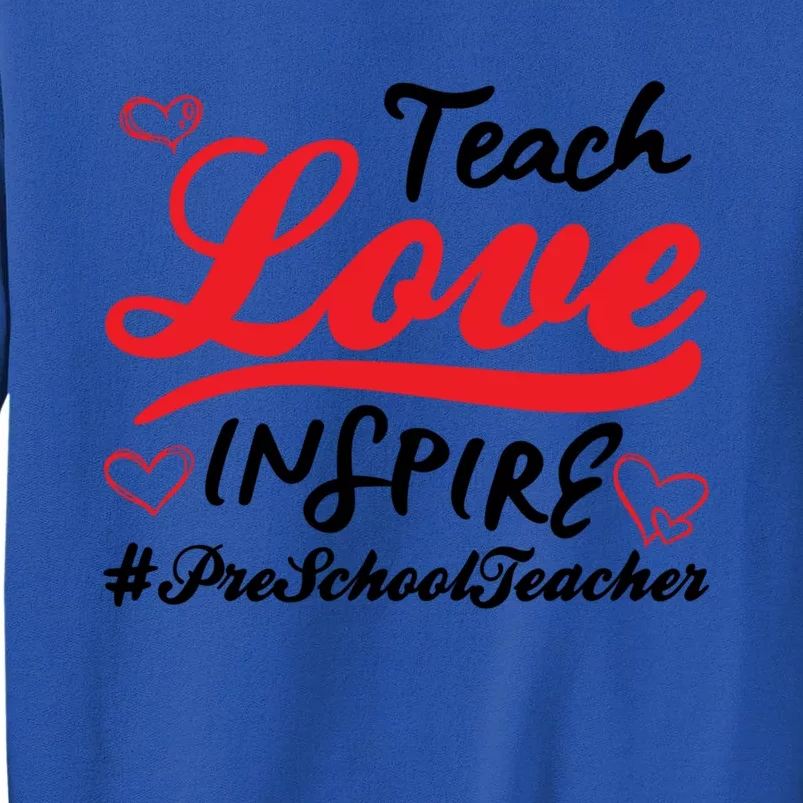 Teach Love Inspire Valentines Day Preschool Teacher Loves Funny Gift Tall Sweatshirt