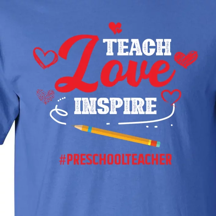 Teach Love Inspire Valentines Day Preschool Teacher Loves Gift Tall T-Shirt