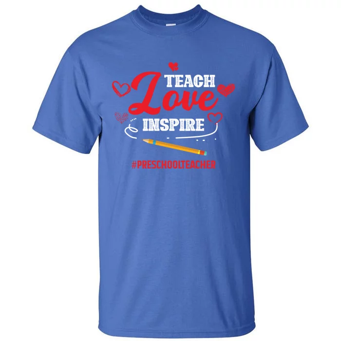 Teach Love Inspire Valentines Day Preschool Teacher Loves Gift Tall T-Shirt