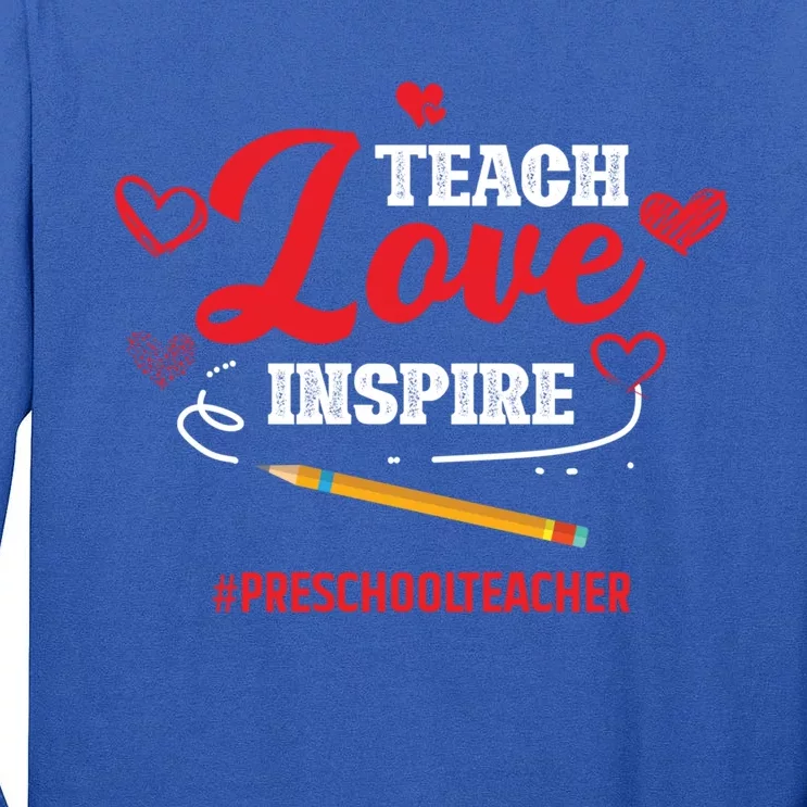 Teach Love Inspire Valentines Day Preschool Teacher Loves Gift Tall Long Sleeve T-Shirt