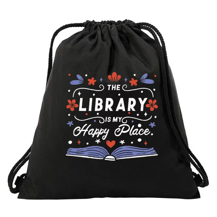 The Library Is My Happy Place Librarian And Booklover Drawstring Bag