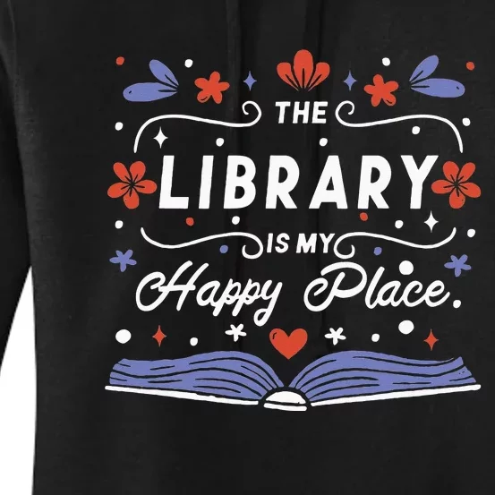 The Library Is My Happy Place Librarian And Booklover Women's Pullover Hoodie