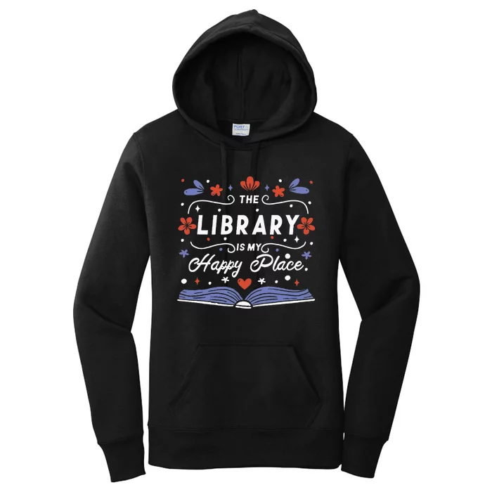 The Library Is My Happy Place Librarian And Booklover Women's Pullover Hoodie