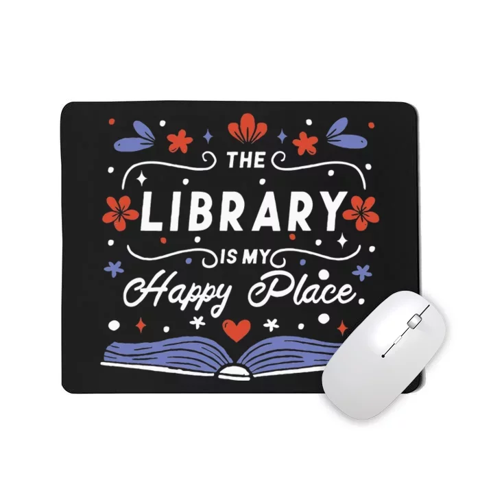 The Library Is My Happy Place Librarian And Booklover Mousepad