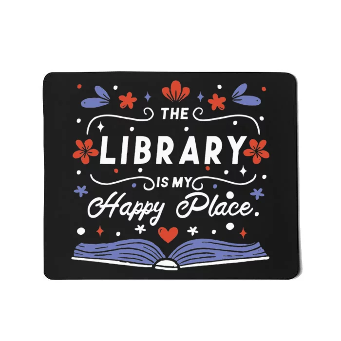 The Library Is My Happy Place Librarian And Booklover Mousepad