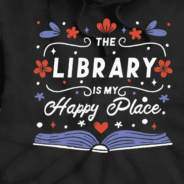 The Library Is My Happy Place Librarian And Booklover Tie Dye Hoodie