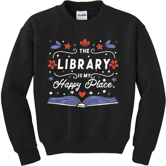 The Library Is My Happy Place Librarian And Booklover Kids Sweatshirt