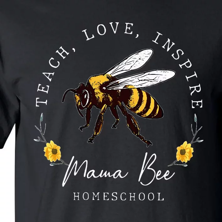 Teach Love Inspire Mama Bee Homeschool Teachers Wo Tall T-Shirt