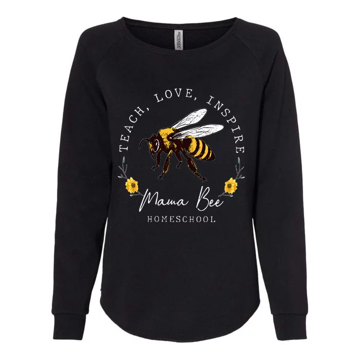 Teach Love Inspire Mama Bee Homeschool Teachers Wo Womens California Wash Sweatshirt