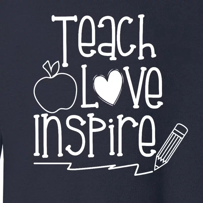 Teach Love Inspire Cute Gift For Teacher Toddler Sweatshirt