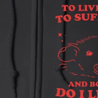 To Live Is To Suffer And Boy Do I Live Full Zip Hoodie