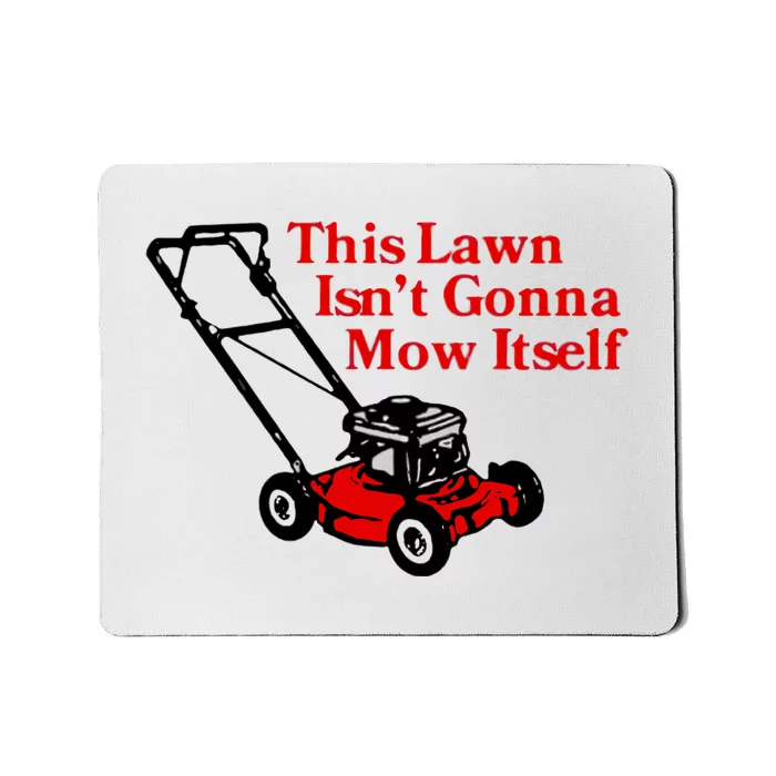 This Lawn IsnT Gonna Mow Itself Mousepad