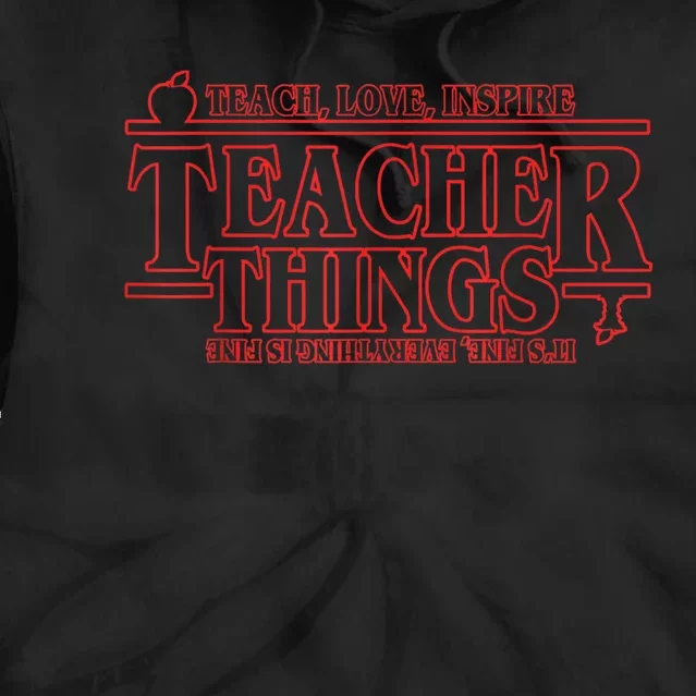 Teach Love Inspire Teacher Things It's Fine Everything Tie Dye Hoodie