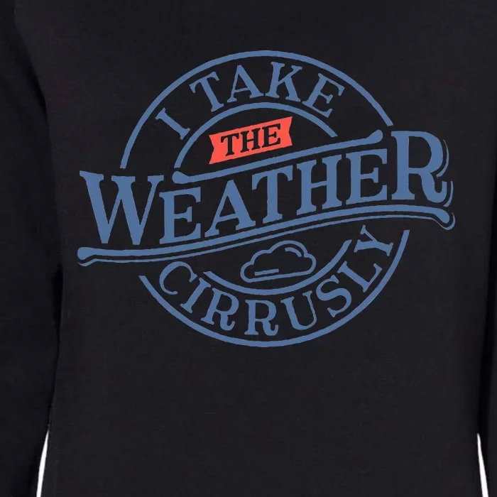 Tornado Lover I Take Weather Cirrusly Meteorologist Womens California Wash Sweatshirt