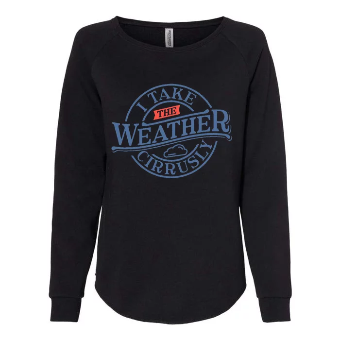 Tornado Lover I Take Weather Cirrusly Meteorologist Womens California Wash Sweatshirt