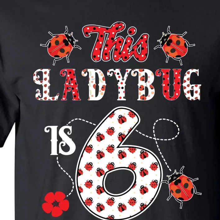 This Ladybug Is 6 Years Old 6th Birthday Family Ladybug Tall T-Shirt