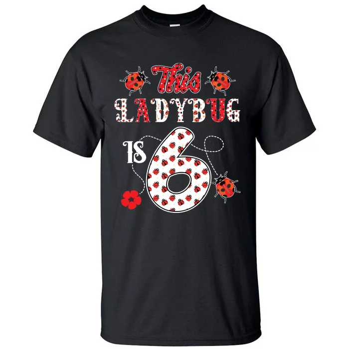 This Ladybug Is 6 Years Old 6th Birthday Family Ladybug Tall T-Shirt