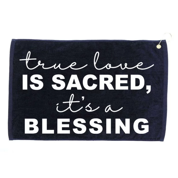 True Love Is Sacred It's A Blessing Grommeted Golf Towel